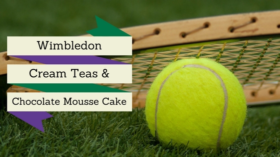 Wimbledon, Cream Teas & Chocolate Mousse Cake