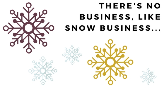 There’s No Business, Like Snow Business…